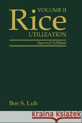 Rice, Volume 2: Utilization Bor Shiun Luh 9780442004859 Aspen Food Science