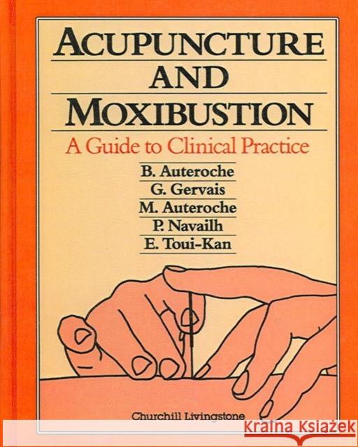 Acupuncture and Moxibustion : A Guide to Clinical Practice Auteroche, B., Gervais, G., Auteroche, M. 9780443045561 Churchill Livingstone