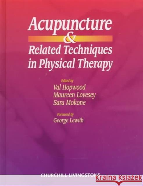 Acupuncture and Related Techniques in Physical Therapy Val Hopwood Sara Mokone Maureen Lovesey 9780443055935 Churchill Livingstone