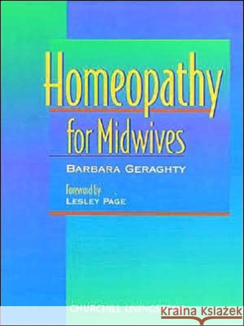 Homeopathy for Midwives Gerachty                                 Barbara Geraghty 9780443057083 Churchill Livingstone