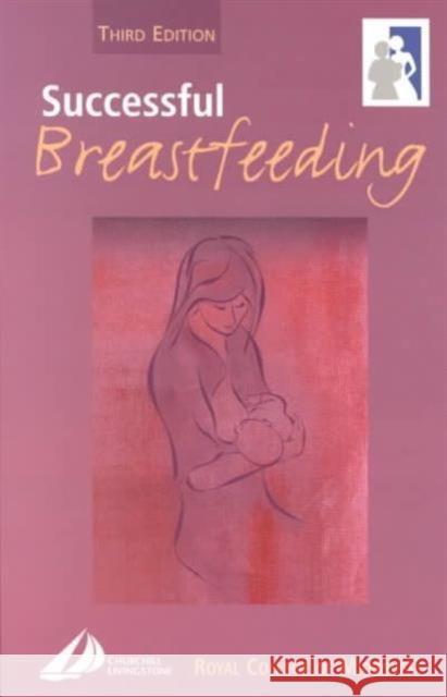 Successful Breastfeeding Royal College Of Midwives 9780443059674 Churchill Livingstone