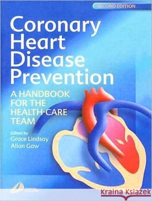 Coronary Heart Disease Prevention: A Handbook for the Health-Care Team Lindsay, Grace 9780443071171 Churchill Livingstone