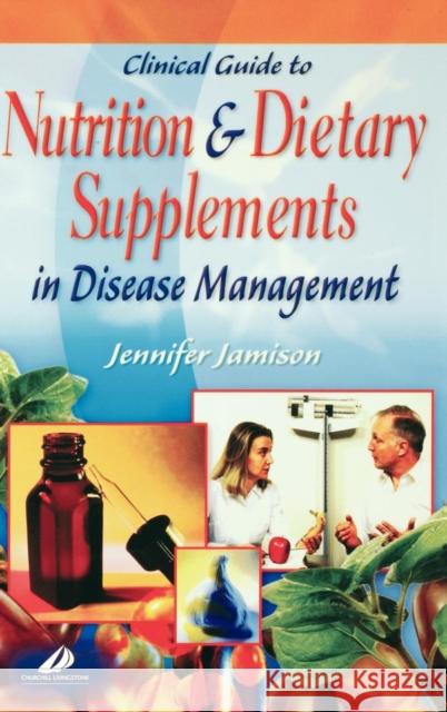 Clinical Guide to Nutrition and Dietary Supplements in Disease Management Jennifer R. Jamison Jamison 9780443071935 Churchill Livingstone