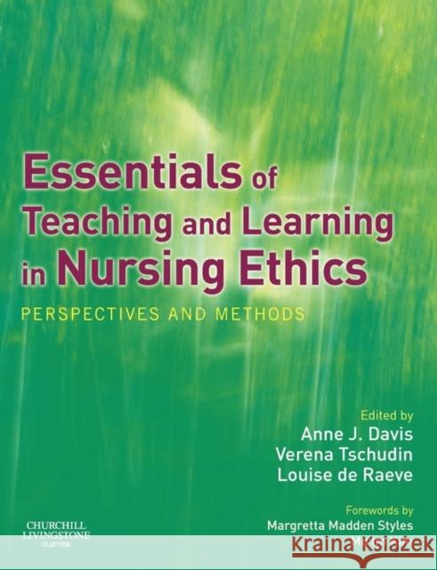 Essentials of Teaching and Learning in Nursing Ethics : Perspectives and Methods Anne J. Davis Verena Tschudin Louise D 9780443074806 Churchill Livingstone