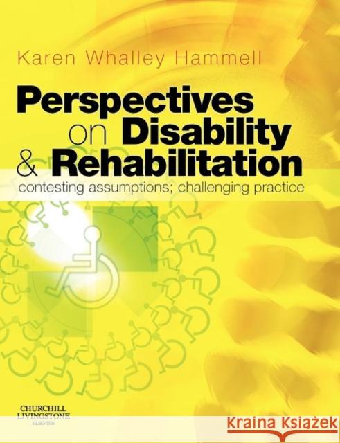 Perspectives on Disability and Rehabilitation : Contesting Assumptions, Challenging Practice Karen Whalley Hammell 9780443100598 Churchill Livingstone