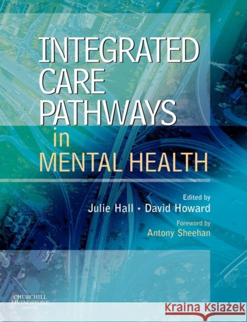 Integrated Care Pathways in Mental Health Julie Hall David Howard 9780443101724 Churchill Livingstone