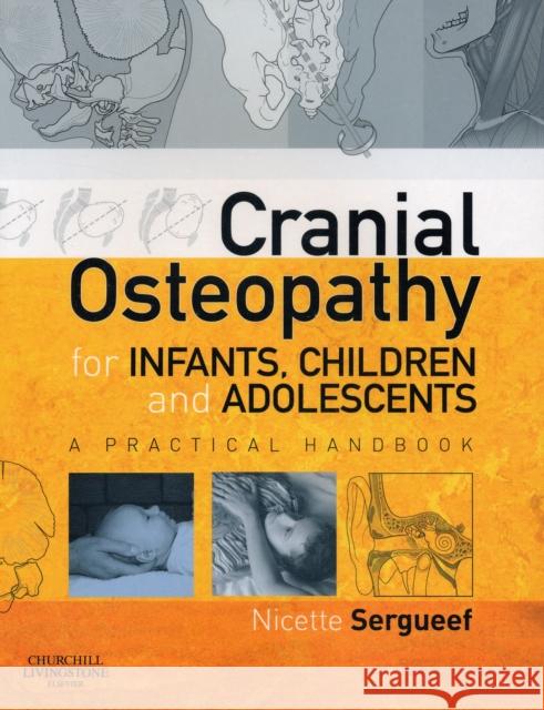 Cranial Osteopathy for Infants, Children and Adolescents: A Practical Handbook Sergueef, Nicette 9780443103520 0