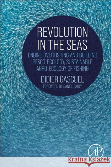 Revolution in the Seas Didier, PhD (Institut Agro, Rennes, France) Gascuel 9780443159107 Elsevier Science Publishing Co Inc