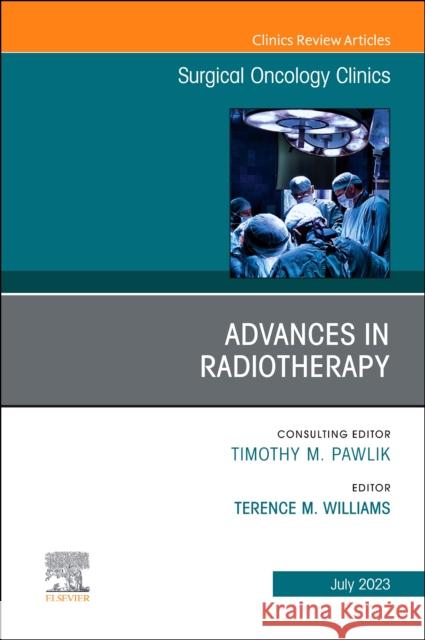 Advances in Radiotherapy, An Issue of Surgical Oncology Clinics of North America  9780443182136 