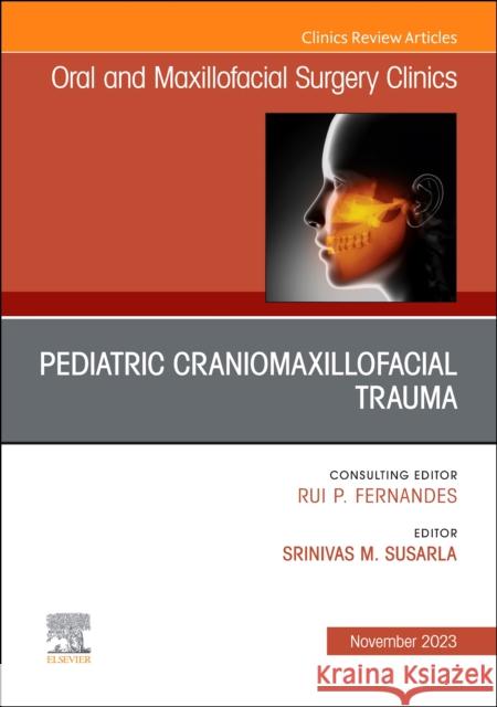 Pediatric Craniomaxillofacial Trauma, An Issue of Oral and Maxillofacial Surgery Clinics of North America  9780443182808 Elsevier Health Sciences