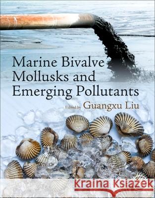 Marine Bivalve Mollusks and Emerging Pollutants  9780443191176 Elsevier Science Publishing Co Inc