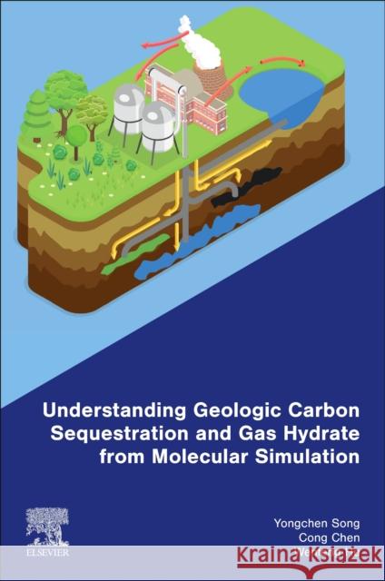 Understanding Geologic Carbon Sequestration and Gas Hydrate from Molecular Simulation Wenfeng (Lecturer, School of Energy and Power Engineering, Zhengzhou University of Light Industry, Zhengzhou, P. R. Chin 9780443217654 Elsevier - Health Sciences Division