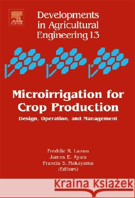 Microirrigation for Crop Production: Design, Operation, and Management Volume 13 Lamm, Freddie R. 9780444506078 Elsevier Science & Technology