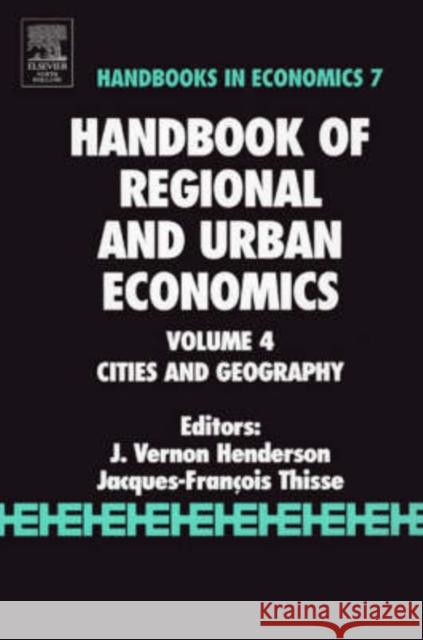 Handbook of Regional and Urban Economics: Cities and Geography Volume 4 Henderson, V. 9780444509673 North-Holland