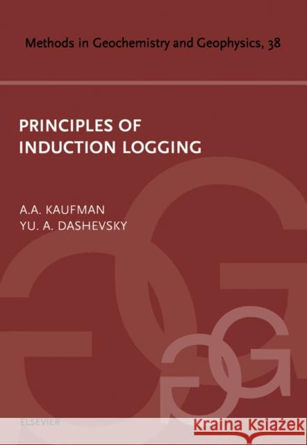 Principles of Induction Logging: Volume 38 Kaufman, A. a. 9780444509833 Elsevier Science