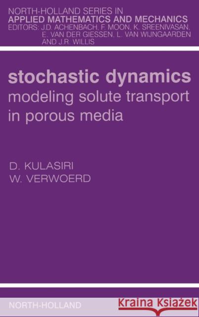 Stochastic Dynamics. Modeling Solute Transport in Porous Media: Volume 44 Kulasiri, Don 9780444511027 North-Holland