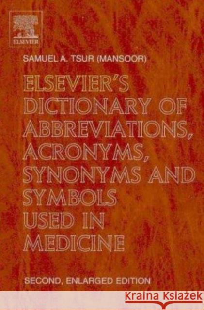 Elsevier's Dictionary of Abbreviations, Acronyms, Synonyms and Symbols Used in Medicine: Second, Enlarged Edition Tsur, S. a. 9780444512659 Elsevier Science