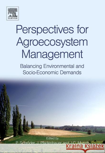 Perspectives for Agroecosystem Management:: Balancing Environmental and Socio-Economic Demands Schroder, Peter 9780444519054 Elsevier Science