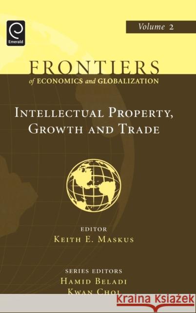 Intellectual Property, Growth and Trade Keith E. Maskus, Hamid Beladi, Kwan Choi 9780444527646 Emerald Publishing Limited