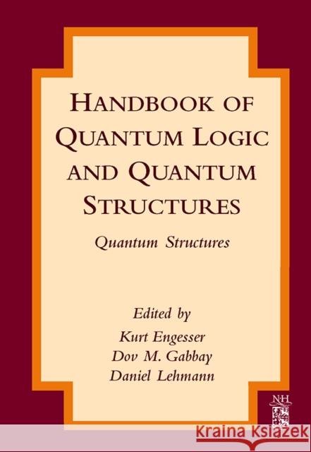 Handbook of Quantum Logic and Quantum Structures: Quantum Structures Engesser, Kurt 9780444528704 Elsevier Science