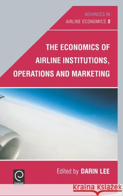 The Economics of Airline Institutions, Operations and Marketing Darin Lee 9780444530271 Emerald Publishing Limited