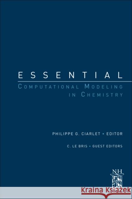 Essential Computational Modeling in Chemistry: A Derivative of Handbook of Numerical Analysis Special Volume: Computation Chemistry, Volume 10 Ciarlet, Philippe G. 9780444537546 An Elsevier Title