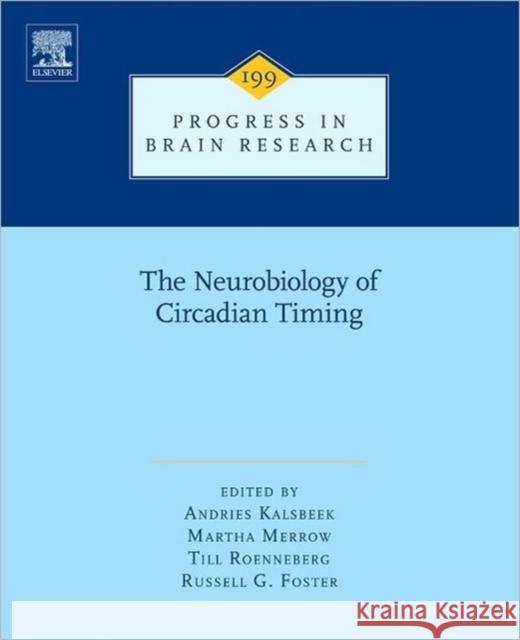 The Neurobiology of Circadian Timing: Volume 199 Kalsbeek, A. 9780444594273 0