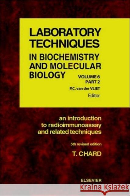 An Introduction to Radioimmunoassay and Related Techniques: Volume 6 Chard, T. 9780444821188 Elsevier Science