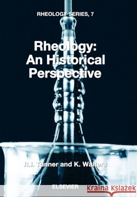 Rheology: An Historical Perspective: Volume 7 Tanner, R. I. 9780444829467 Elsevier Science