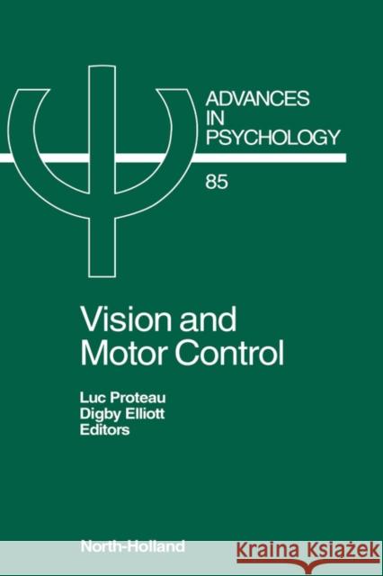 Vision and Motor Control: Volume 85 Proteau, L. 9780444888167 North-Holland