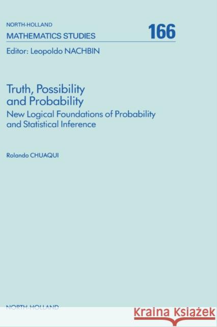 Truth, Possibility and Probability: New Logical Foundations of Probability and Statistical Inference Volume 166 Chuaqui, R. 9780444888402 North-Holland