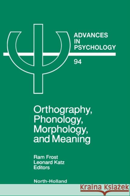 Orthography, Phonology, Morphology and Meaning: Volume 94 Frost, R. 9780444891402 North-Holland