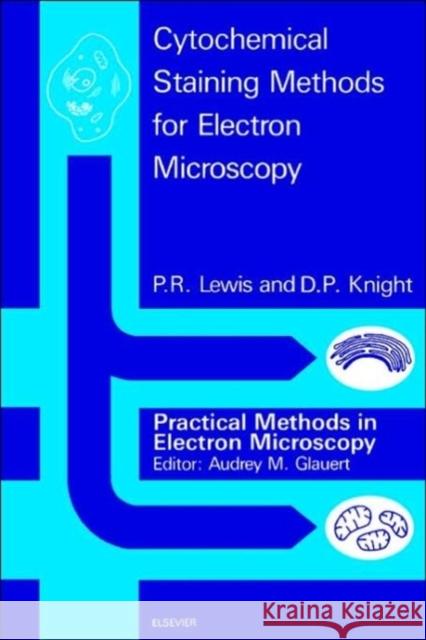 Cytochemical Staining Methods for Electron Microscopy P. R. Lewis P. R. Lewis D. P. Knight 9780444893871 Elsevier Science & Technology