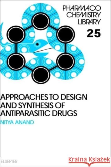 Approaches to Design and Synthesis of Antiparasitic Drugs: Volume 25 Anand, N. 9780444894762 Elsevier Science & Technology