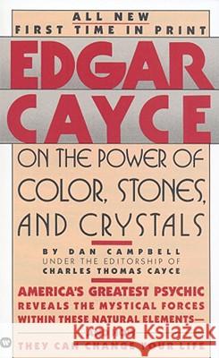 Edgar Cayce on the Power of Color, Stones, and Crystals Dan Campbell Charles Thomas Cayce 9780446349826 Warner Books