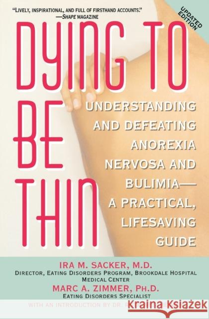 Dying to Be Thin: Understanding and Defeating Anorexia Nervosa and Bulimia--A Practical, Lifesaving Guide Ira M. Sacker Marc A. Zimmer Zimmer 9780446384179 Warner Books