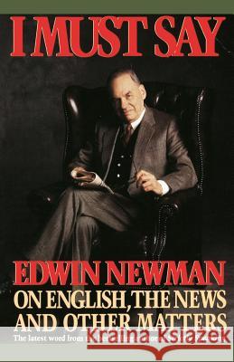 I Must Say: Edwin Newman on English, the News, and Other Matters Edwin Newman 9780446390996 Warner Books