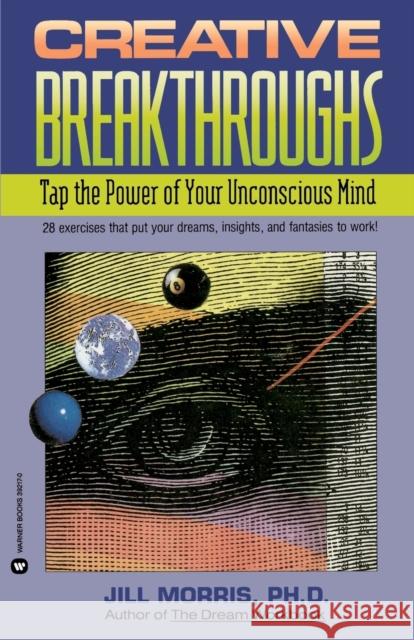 Creative Breakthroughs: Tap the Power of Your Unconscious Mind Jill Morris 9780446392174 Warner Books