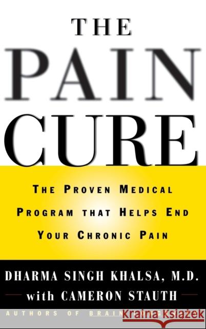 The Pain Cure: The Proven Medical Program That Helps End Your Chronic Pain Dharma Sing Cameron Stauth 9780446523059 Warner Books