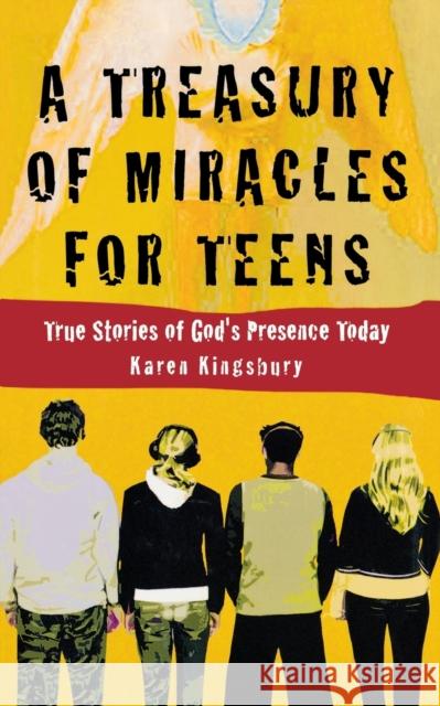 A Treasury of Miracles for Teens: True Stories of God's Presence Today Karen Kingsbury 9780446529624 Faithwords