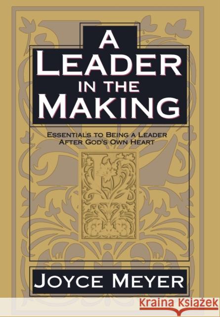 A Leader in the Making: Essentials to Being a Leader After God's Own Heart Joyce Meyer 9780446532051 Faithwords
