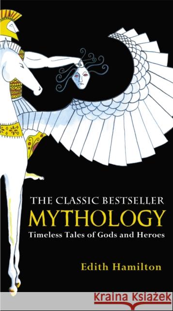 Mythology: Timeless Tales of Gods and Heroes, 75th Anniversary Illustrated Edition Edith Hamilton 9780446574754 Little, Brown & Company