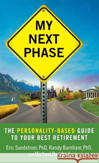 My Next Phase: The Personality-Based Guide to Your Best Retirement Eric Sundstrom Randy Burnham Michael Burnham 9780446581172 Springboard Press