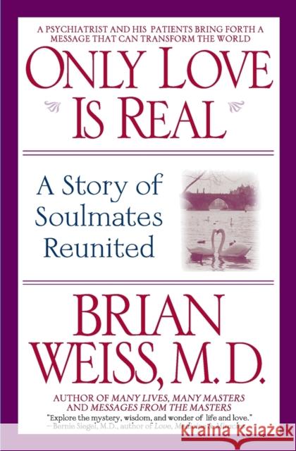 Only Love is Real: A Story of Soulmates Reunited Dr. Brian L. Weiss 9780446672658 Little, Brown & Company