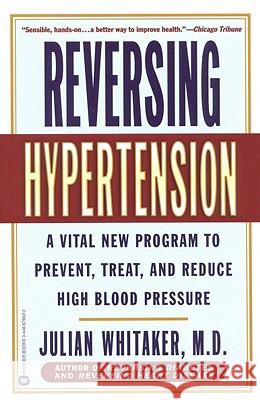Reversing Hypertension: A Vital New Program to Prevent, Treat, and Reduce High Blood Pressure Julian Whitaker Whitaker 9780446676632 Warner Books