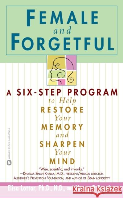 Female and Forgetful: A Six-Step Program to Help Restore Your Memory and Sharpen Your Mind Elisa Lottor Nancy Bruning 9780446677431 Warner Books