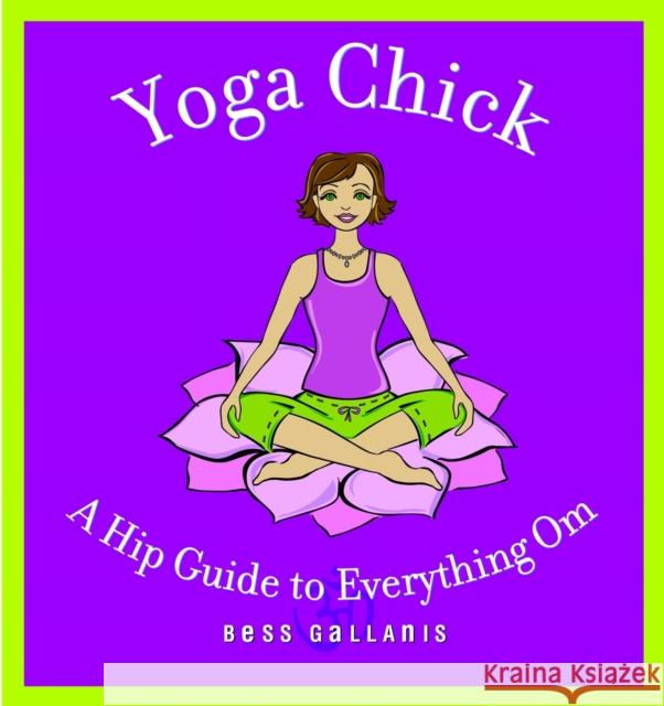 Yoga Chick: A Hip Guide to Everything Om Bess Gallanis Sheila MacDiarmid 9780446694322 Warner Books
