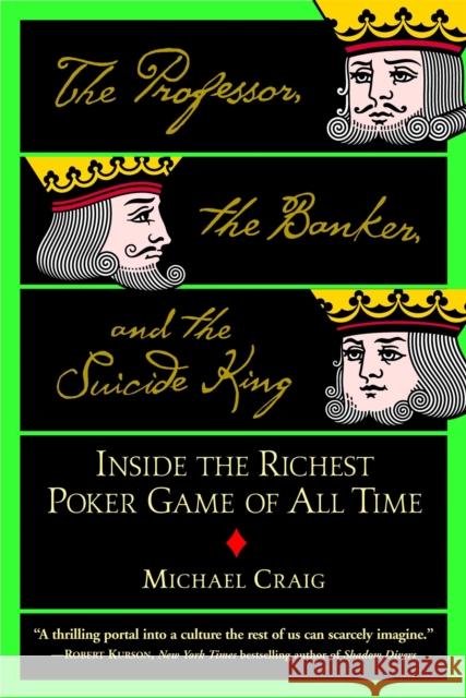 The Professor, the Banker, and the Suicide King: Inside the Richest Poker Game of All Time Michael Craig 9780446694971 Warner Books