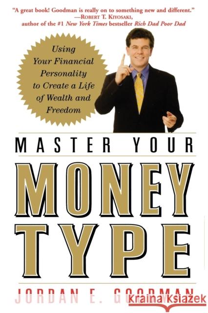 Master Your Money Type: Using Your Financial Personality to Create a Life of Wealth and Freedom Jordan E. Goodman 9780446695787 Business Plus