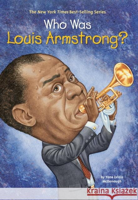 Who Was Louis Armstrong? Yona Zeldis McDonough John O'Brien Nancy Harrison 9780448433684 Grosset & Dunlap